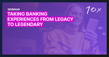 Webinar: How banks can transform their user experiences from legacy to legendary