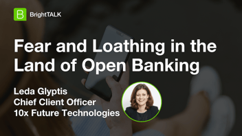 Webinar: Fear and Loathing in the Land of Open Banking