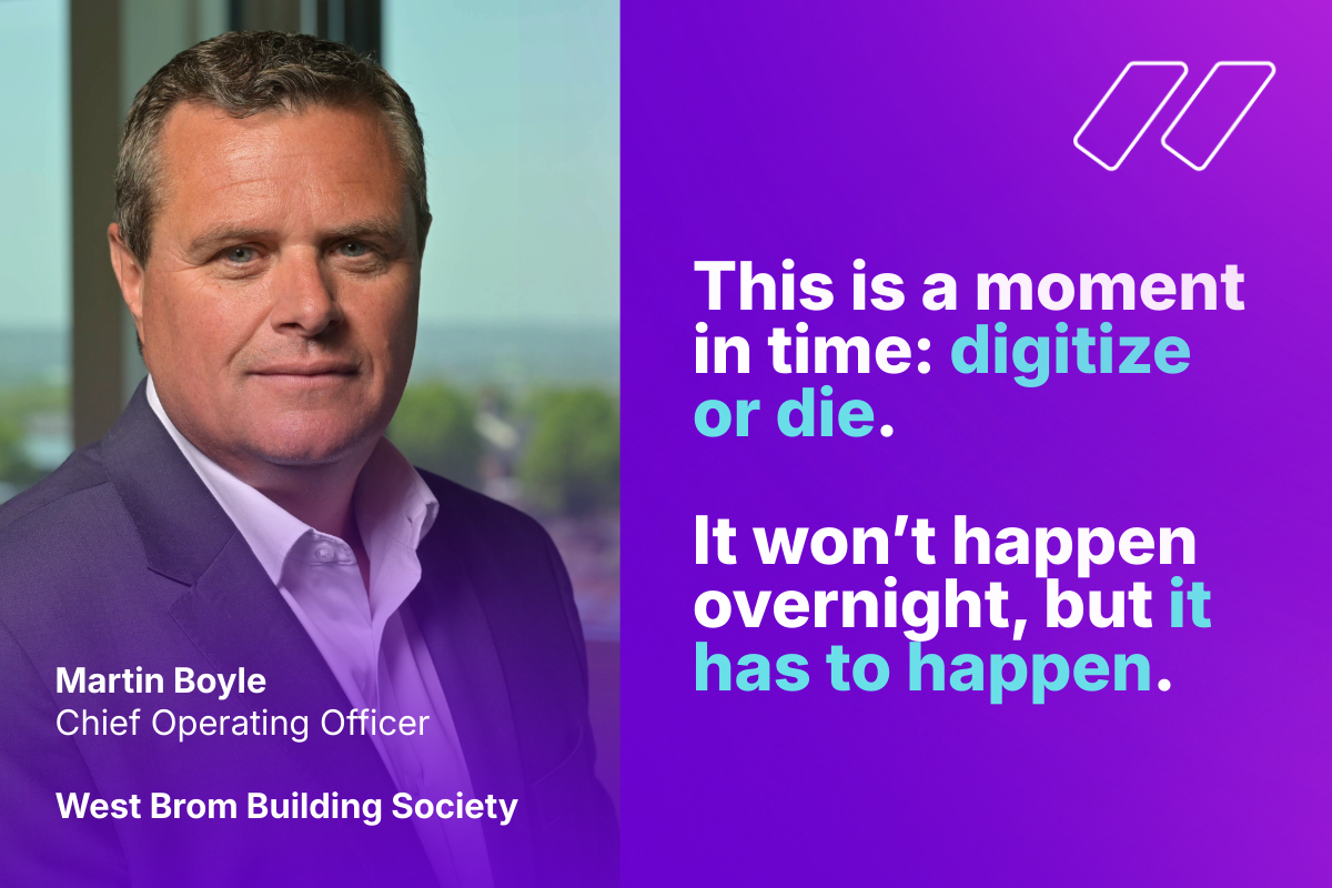 Quote graphic featuring Martin Boyle, Chief Operating Officer at West Brom Building Society, with text reading: “This is a moment in time: digitize or die. It won’t happen overnight, but it has to happen.” The design uses a purple background with bold white and turquoise text.