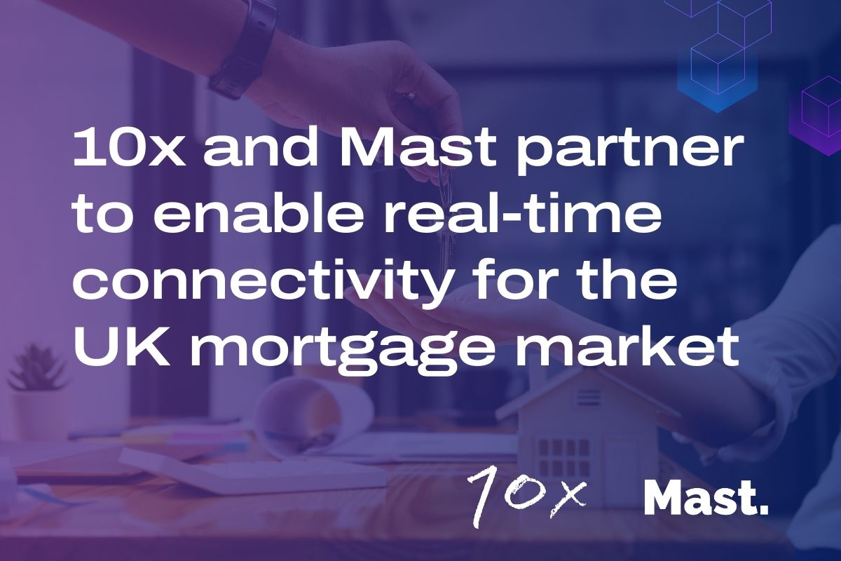 10x and Mast partner to support UK mortgage market