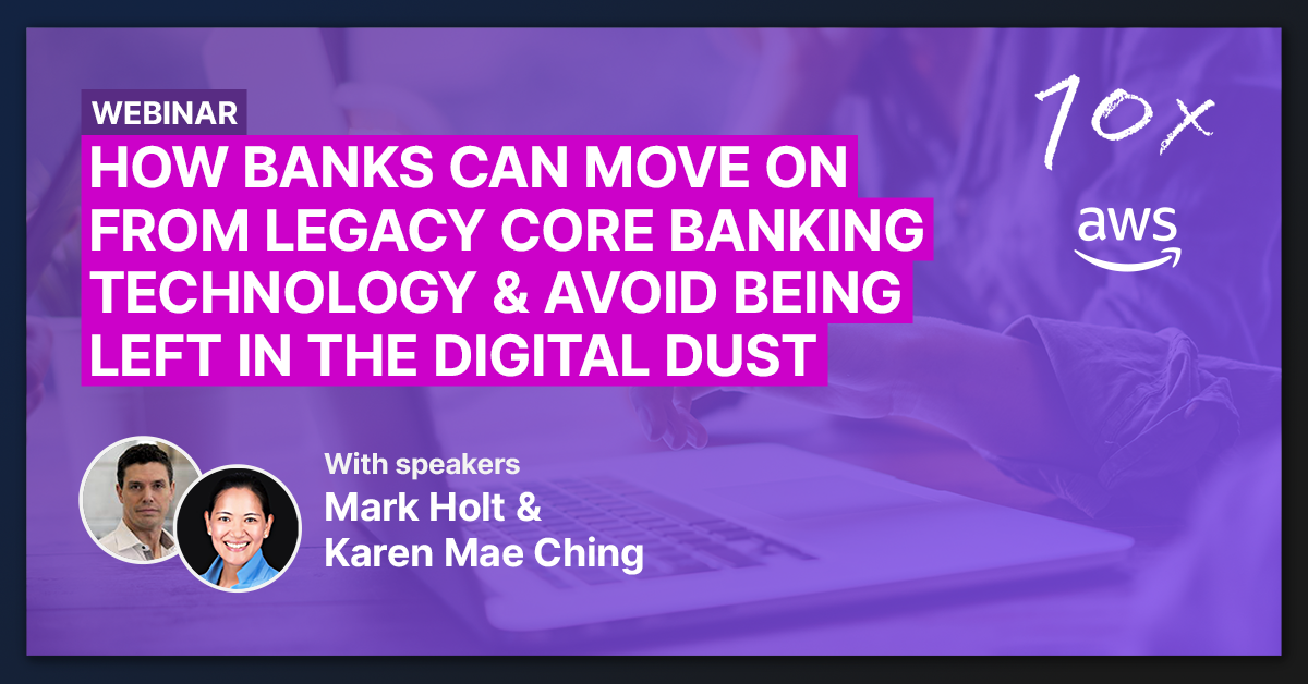 Webinar: How banks can avoid legacy core banking tech and being left in the digital dust 