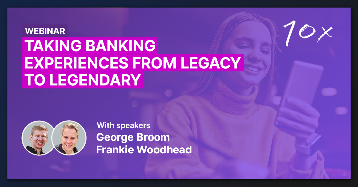Webinar: How banks can transform their user experiences from legacy to legendary 