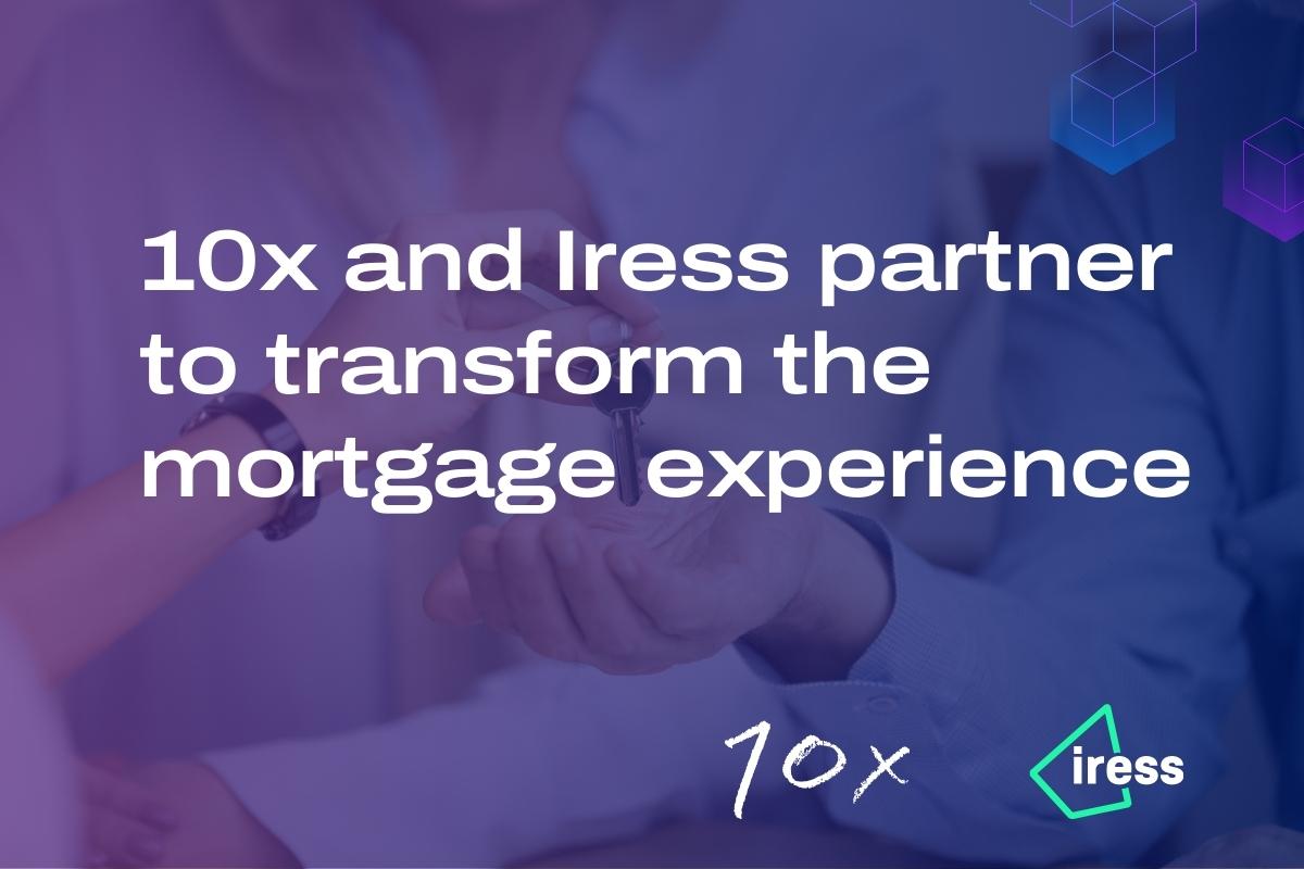 10x and Iress partner to transform mortgages 